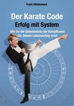 Der Karate Code - Erfolg mit System - Mühlenbeck, Frank