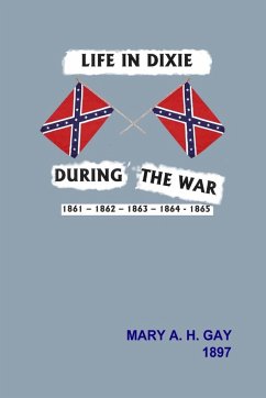 Life in Dixie During the War - Gay, Mary A. H.