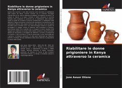 Riabilitare le donne prigioniere in Kenya attraverso la ceramica - Awuor Otieno, Jane