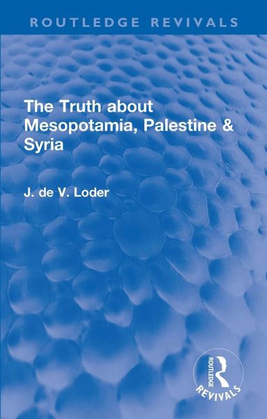 The Truth about Mesopotamia, Palestine & Syria (eBook, ePUB) The Truth about Mesopotamia, Palestine & Syria (eBook, ePUB)