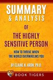 Summary and Analysis of The Highly Sensitive Person: How To Thrive When the World Overwhelms You by Elaine N. Aron, Ph.D. (Book Tigers Self Help and Success Summaries) (eBook, ePUB)