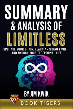 Summary and Analysis of Limitless: Upgrade Your Brain, Learn Anything Faster, and Unlock Your Exceptional Life by Jim Kwik (Book Tigers Self Help and Success Summaries) (eBook, ePUB) - Tigers, Book