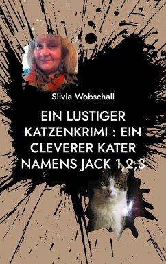 Ein lustiger Katzenkrimi : Ein cleverer Kater namens Jack 1,2,3 - Wobschall, Silvia