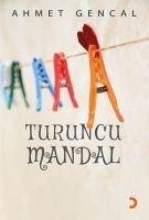 Turuncu Mandal - Gencal, Ahmet