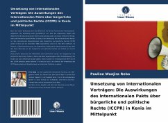 Umsetzung von internationalen Verträgen: Die Auswirkungen des Internationalen Pakts über bürgerliche und politische Rechte (ICCPR) in Kenia im Mittelpunkt - Rebo, Pauline Wanjira