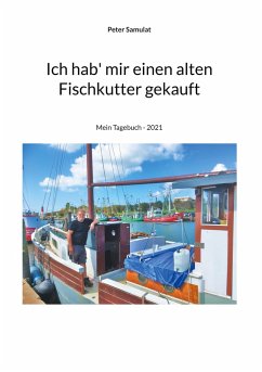 Ich hab mir einen alten Fischkutter gekauft - Samulat, Peter