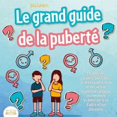 LE GRAND GUIDE DE LA PUBERTÉ: Les meilleures réponses pour toutes les interrogations de vos enfants à partir de 8 ans sur leurs changements physiques et émotionnels et le chemin vers la vie d'adulte (MP3-Download)