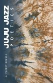 JUJU JAZZ POETICS (eBook, ePUB) JUJU JAZZ POETICS (eBook, ePUB)