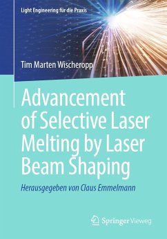 Advancement of Selective Laser Melting by Laser Beam Shaping (eBook, PDF) - Wischeropp, Tim Marten