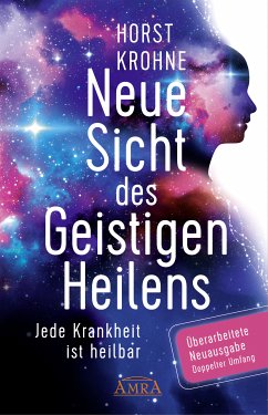 NEUE SICHT DES GEISTIGEN HEILENS: Jede Krankheit ist heilbar (Überarbeitete Neuausgabe! Doppelter Umfang!) (eBook, ePUB) - Krohne, Horst