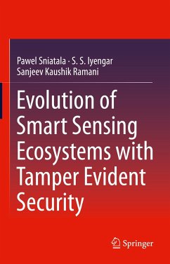 Evolution of Smart Sensing Ecosystems with Tamper Evident Security (eBook, PDF) - Sniatala, Pawel; Iyengar, S.S.; Ramani, Sanjeev Kaushik