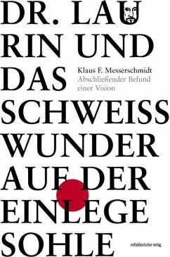 Dr. Laurin und das Schweißwunder auf der Einlegesohle - Messerschmidt, Klaus F.