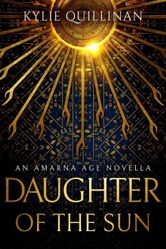 Daughter of the Sun (The Amarna Age, #0) (eBook, ePUB) - Quillinan, Kylie