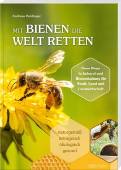 Mit Bienen die Welt retten - Heidinger, Andreas