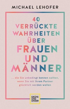 40 verrückte Wahrheiten über Frauen und Männer - Lehofer, Michael