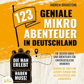 123 geniale Mikroabenteuer in Deutschland, die man erlebt haben muss!: Die besten Ideen und Abenteuer für unvergessliche Momente - Gönnen Sie sich eine Auszeit fernab von Alltagsstress und Langeweile (MP3-Download)