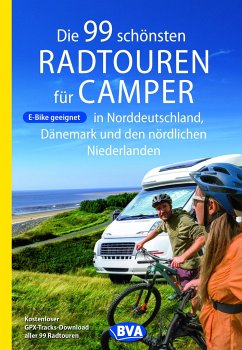 Die 99 schönsten Radtouren für Camper in Norddeutschland, Dänemark und den nördlichen Niederlanden, E-Bike geeignet, mit GPX-Tracks-Download - Kockskämper, Oliver