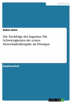 Die Nachfolge des Augustus. Die Schwierigkeiten der ersten Herrschaftsübergabe im Prinzipat (eBook, PDF) - Helm, Robin