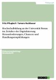 Hochschulbildung an der Universität Passau im Zeitalter der Digitalisierung. Herausforderungen, Chancen und Handlungsempfehlungen (eBook, PDF)