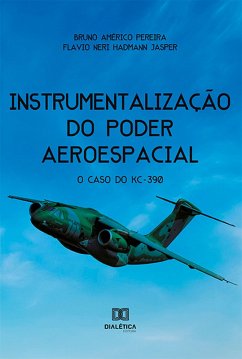 Instrumentalização do Poder Aeroespacial (eBook, ePUB) - Pereira, Bruno Américo; Jasper, Flavio Neri Hadmann