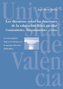 Los discursos sobre las funciones de la educación física escolar. Continuidades, discontinuidades y retos (eBook, ePUB) - Devís Devís, José