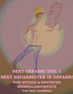 SEXY GEFAHR, TEIL 1! SEXY BAUARBEITER IN GEFAHR! (eBook, ePUB) - Homberg, Inge