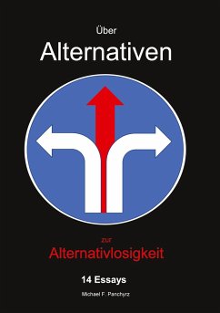 Über Alternativen zur Alternativlosigkeit - Panchyrz, Michael F.
