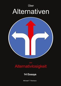 Über Alternativen zur Alternativlosigkeit - Panchyrz, Michael F.