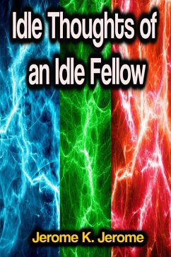 Idle Thoughts of an Idle Fellow (eBook, ePUB) - Jerome, Jerome K.