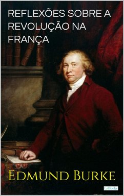 Reflexões Sobre a Revolução na França (eBook, ePUB) - Burke, Edmund