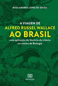 A viagem de Alfred Russel Wallace ao Brasil (eBook, ePUB) - Souza, Rosa Andrea Lopes de