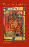 Wo bist Du, Didaskalia! (eBook, ePUB) Wo bist Du, Didaskalia! (eBook, ePUB)