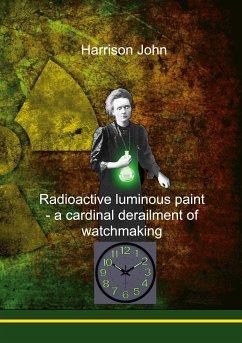 Radioactive Luminous Paint - a cardinal derailment of watchmaking (eBook, ePUB)