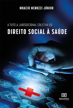 A tutela jurisdicional coletiva do direito social à saúde (eBook, ePUB) - Junior, Moacir Menozzi