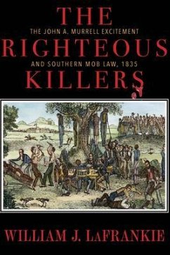 The Righteous Killers The John A. Murrell Excitement and Southern Mob Law, 1835 (eBook, ePUB) - LaFrankie, William