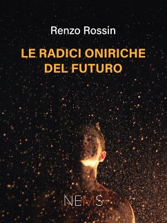 Le radici oniriche del futuro (eBook, ePUB) - Renzo, Rossin