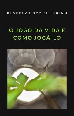 O jogo da vida e como jogá-lo (traduzido) (eBook, ePUB) - Scovel Shinn, Florence