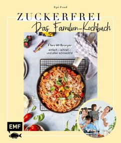 Zuckerfrei - Das Familien-Kochbuch (eBook, ePUB) - Riederle, Felicitas; Stech, Alexandra