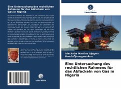 Eine Untersuchung des rechtlichen Rahmens für das Abfackeln von Gas in Nigeria - Martins Ajogwu, Idachaba;Ojonugwa Ann, Ameh