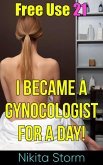 Free Use 21: I Became A Gynecologist For A Day (eBook, ePUB)