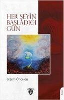 Her Seyin Basladigi Gün - Öncelen, Gizem