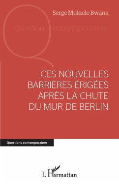 Ces nouvelles barrières érigées après la chute du mur de Berlin - Mukiele Bwana, Serge