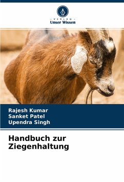 Handbuch zur Ziegenhaltung - Kumar, Rajesh;Patel, Sanket;Singh, Upendra