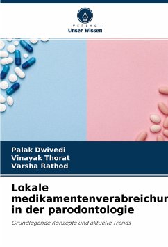Lokale medikamentenverabreichung in der parodontologie - Dwivedi, Palak;Thorat, Vinayak;Rathod, Varsha