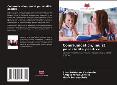 Communication, jeu et parentalité positive - Rodríguez Capdepón, Alba;Pérez Lencina, Ángela;Moreno Ruiz, María