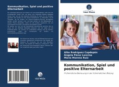 Kommunikation, Spiel und positive Elternarbeit - Rodríguez Capdepón, Alba;Pérez Lencina, Ángela;Moreno Ruiz, María