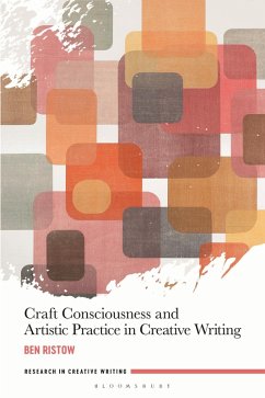 Craft Consciousness and Artistic Practice in Creative Writing (eBook, ePUB) - Ristow, Ben