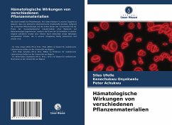 Hämatologische Wirkungen von verschiedenen Pflanzenmaterialien - Ufelle, Silas;Onyekwelu, Kenechukwu;Achukwu, Peter