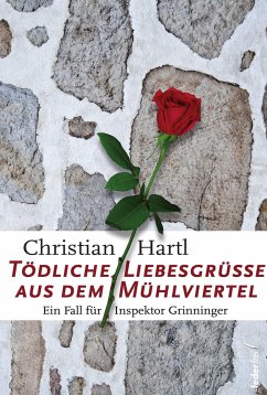 Tödliche Liebesgrüße aus dem Mühlviertel - Hartl, Christian