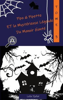 Pipo et Pipette et la Mystérieuse Légende du Manoir Hanté - Djellal, Leila